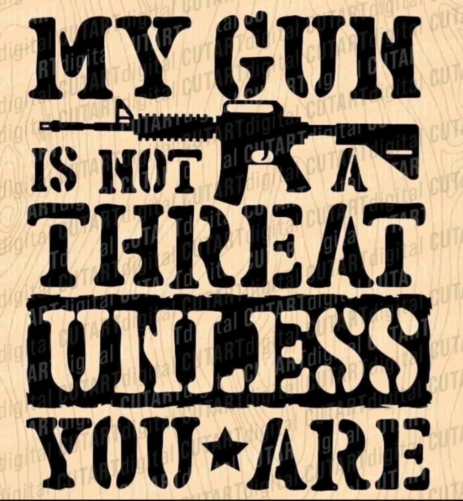 AI caption: my gun is not a threat unless you are, black and white