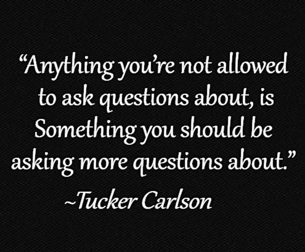 AI caption: tucker carroll quote about anything you're not allowed to ask questions about is something you're more questions about, quote